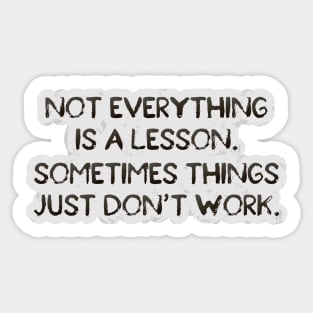 Not everything is a lesson Sticker